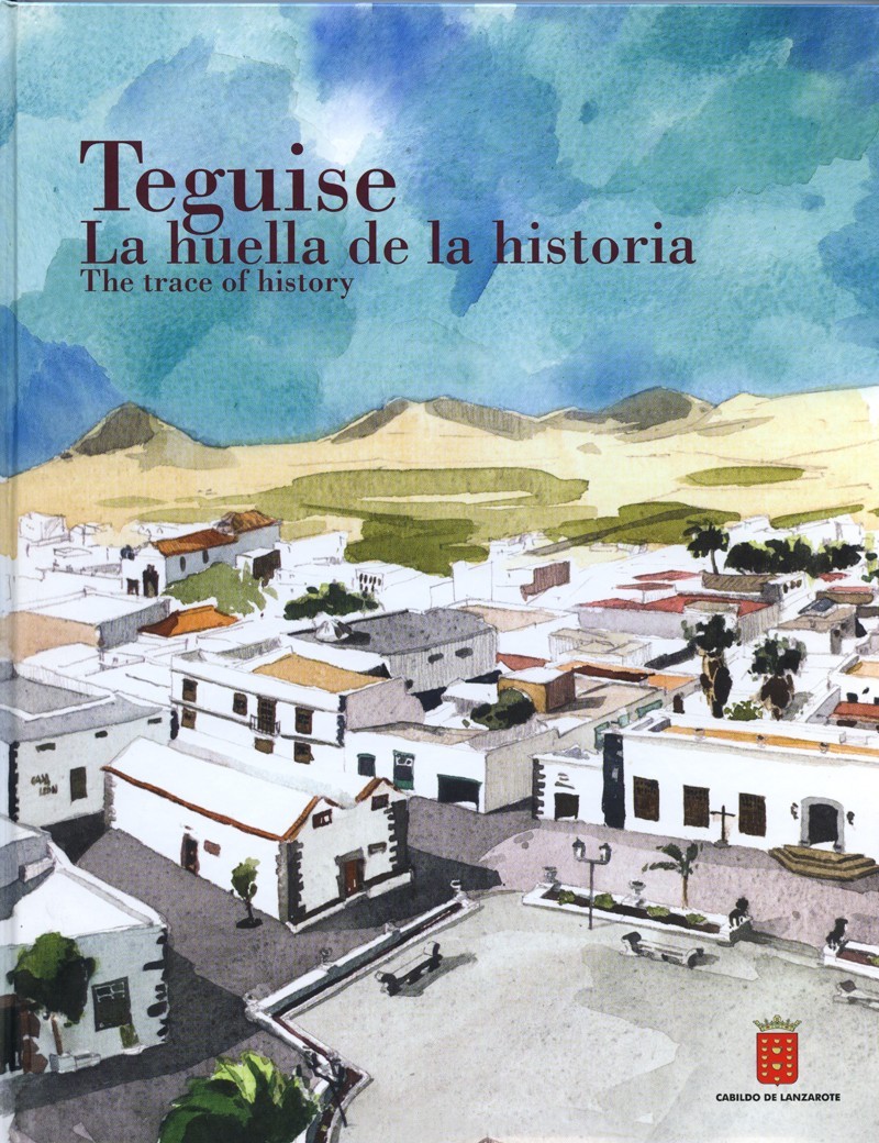 Teguise. La huella de la historia. The trace of history