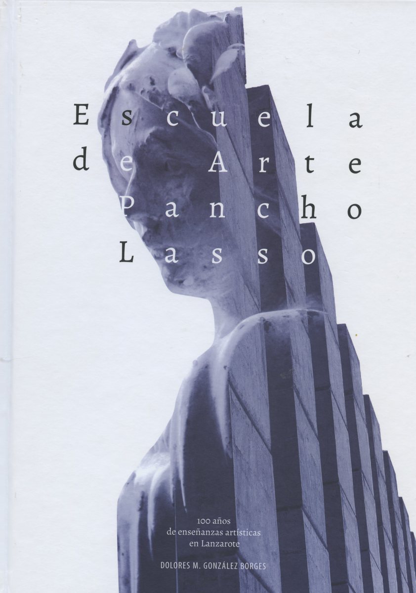Escuela de Arte Pancho Lasso. Cien años de enseñanzas artísticas en Lanzarote